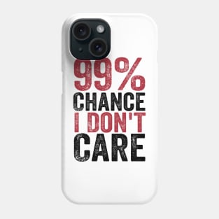 99% Chance I Don't Care Phone Case