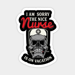 I'm sorry - The nice Nurse is on Vacation Magnet