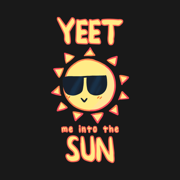 Yeet Me Into The Sun by tuffghost