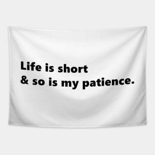 Life is short & so is my patience, funny sassy quote lettering digital illustration Tapestry