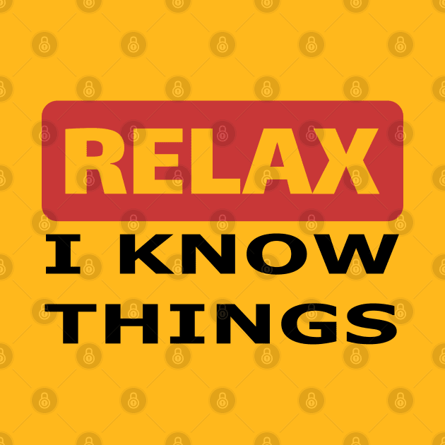 Relax I know things by beangrphx