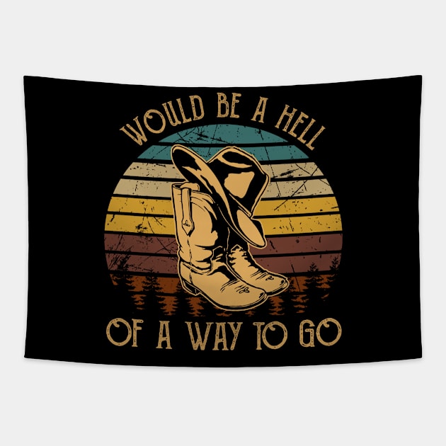 Would be a hell of a way to go Hats And Boots Cowboys Tapestry by Chocolate Candies