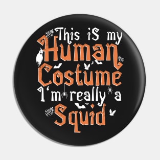 This Is My Human Costume I'm Really A Squid - Halloween product Pin