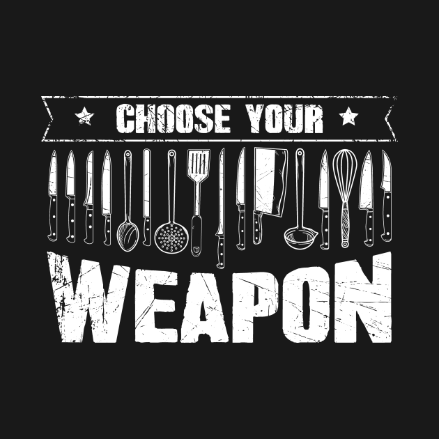 Discover Choose your weapon chef - Chef - T-Shirt