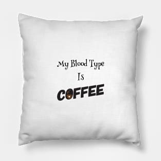 My blood type is Coffee Pillow