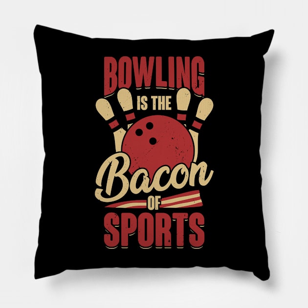 Bowling Is The Bacon Of Sports Bowler Gift Pillow by Dolde08