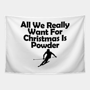 All We Really Want Christmas Is Powder Tapestry