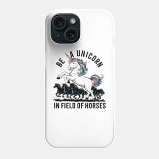 Be a unicorn in a field of horses (2) Phone Case