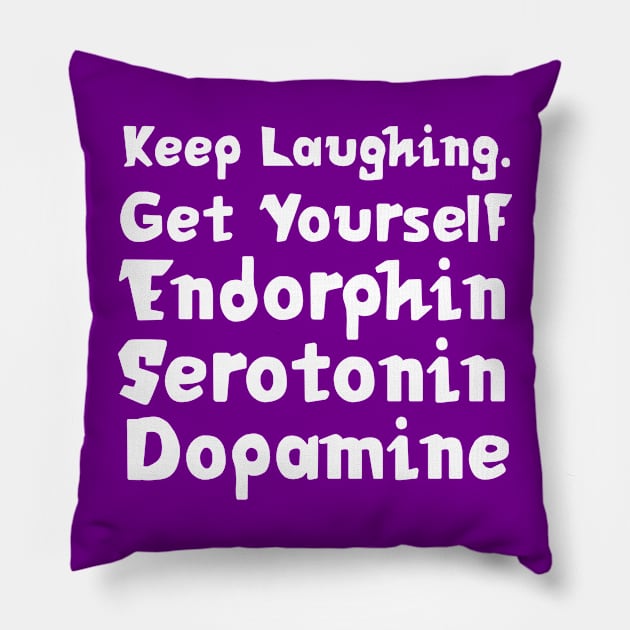 Keep Laughing. Get Yourself Endorphin Serotonin Dopamine | Quotes | Purple Pillow by Wintre2