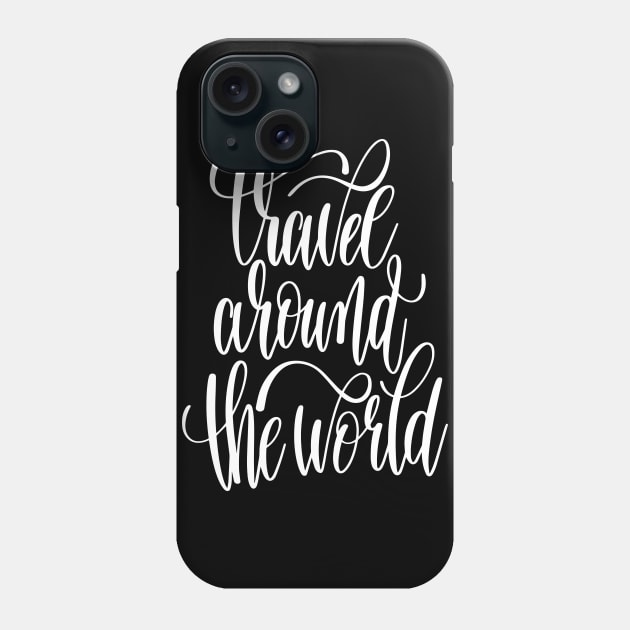 Travel Around The World Inspirational Quotes Phone Case by ProjectX23Red