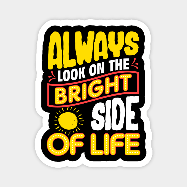 Funny Always Look On The Bright Side Of Life Magnet by theperfectpresents