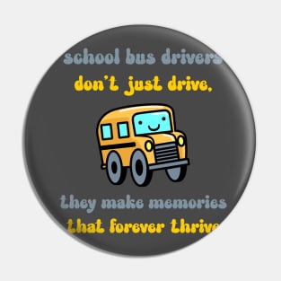 School bus drivers don't just drive, they make memories that forever thrive Pin