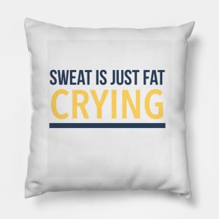 Sweat is just fat crying Pillow