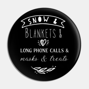 Snow and blankets and long phone calls and masks and treats Pin