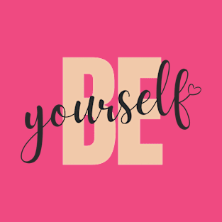 BE YOURSELF! T-Shirt