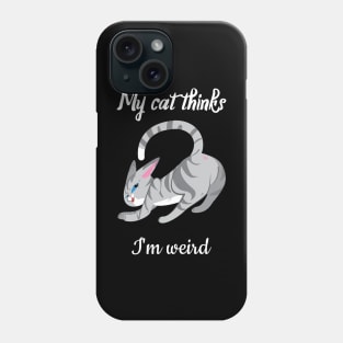 My cat thinks I am weird Phone Case