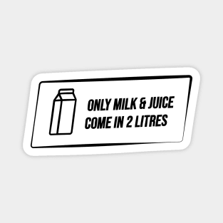 Only milk and juice come in 2 litres Magnet