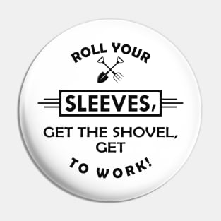 Gardener - Get the shovel, get to work Pin