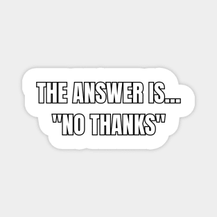 The Answer Is "No Thanks" Sarcastic Vibes Tee! Magnet