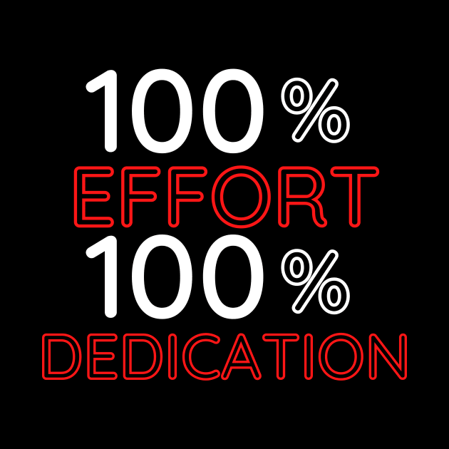 100% Effort 100% Dedication by InspiredByLife