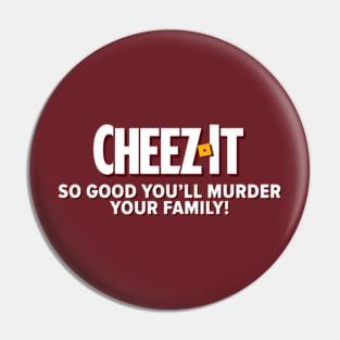 Cheez It - So Good You'll Murder Your Family Pin