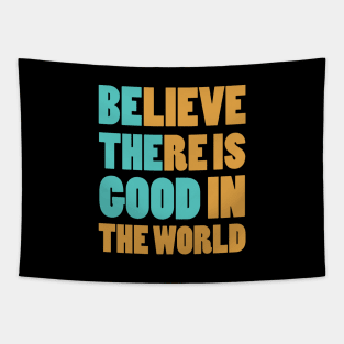 Believe There is Good In The World Tapestry