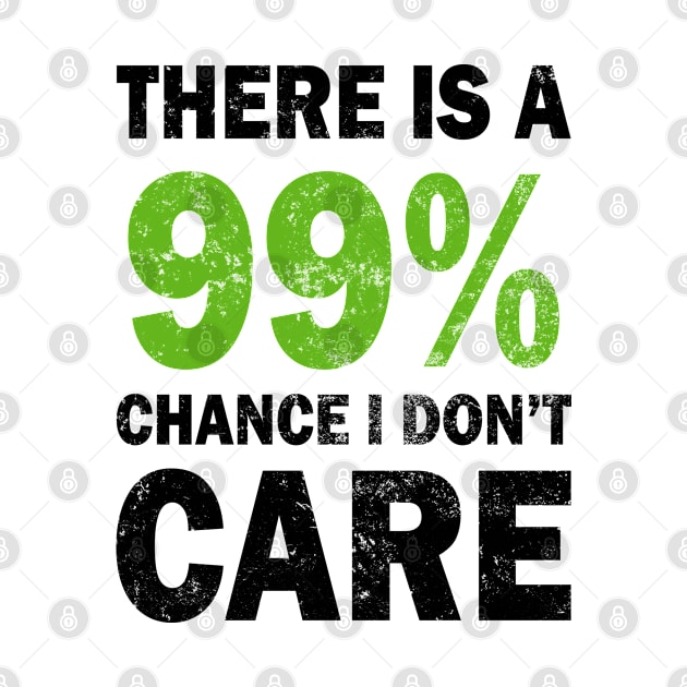 There Is A 99% Chance I Don't Care by CF.LAB.DESIGN