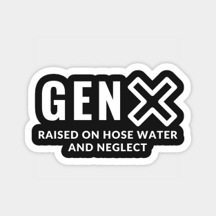 Gen X - Raised on hose water and neglect Magnet