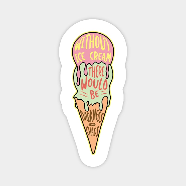 Without Ice Cream' Sweet Food Magnet by ourwackyhome