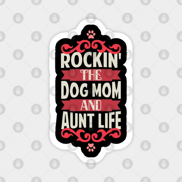 Rockin' The Dog Mom and Aunt Life Dog Lovers Magnet by Tesszero