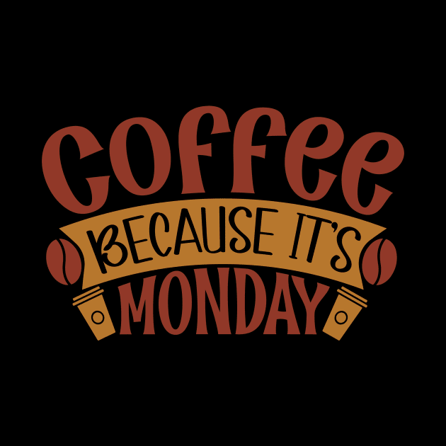 Coffee Because It's Monday by WALAB