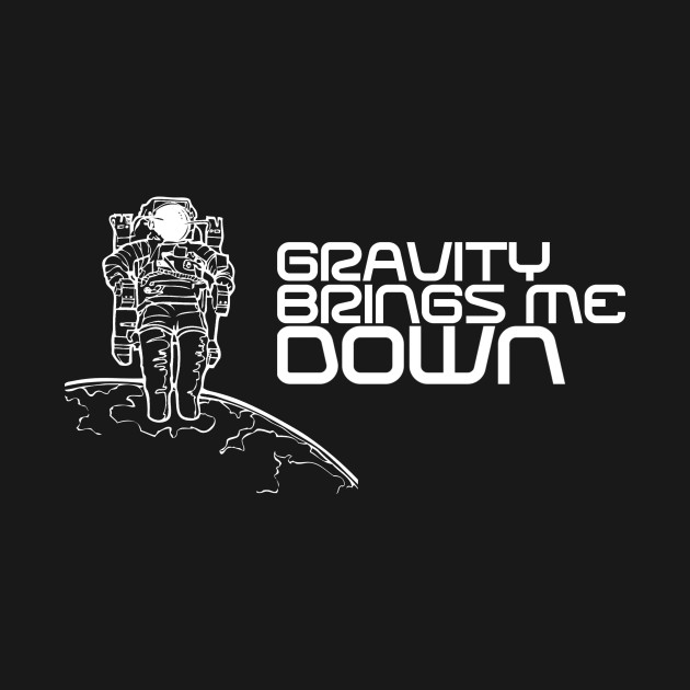 Discover Gravity Brings Me Down - Astronaut Space and Science - Astronaut - T-Shirt