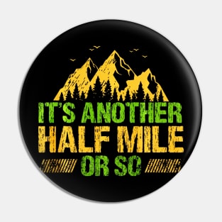 Its Another Half Mile Or So Funny Hiking Climbing Pin