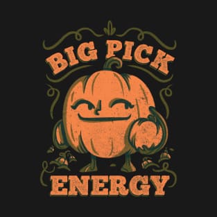 Funny Pumpkin - Big Pick Energy Pumpkin Picking T-Shirt