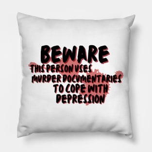 Beware this person uses murder documentaries for depression Pillow