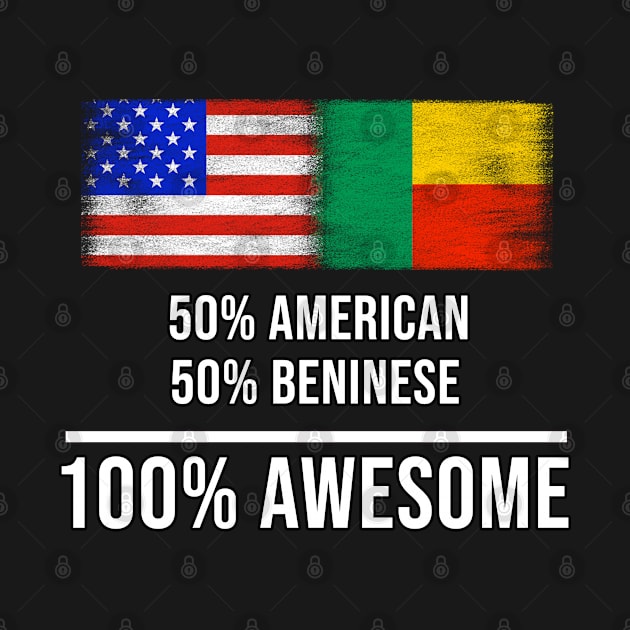 50% American 50% Beninese 100% Awesome - Gift for Beninese Heritage From Benin by Country Flags