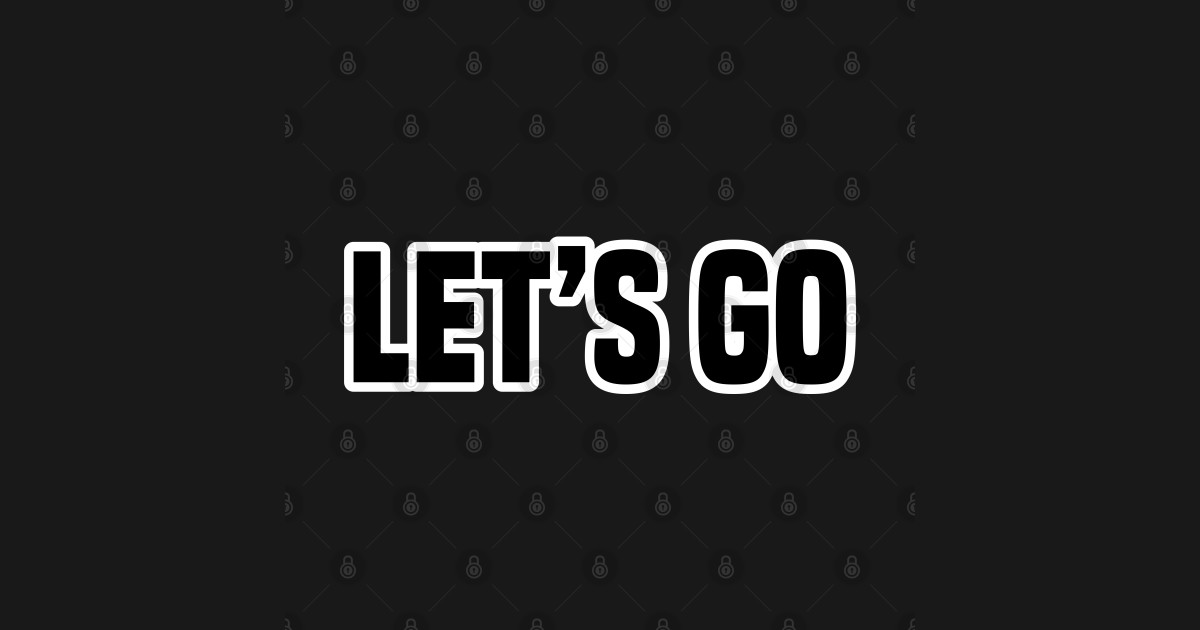 Let’s Go, Outline Bold - Lets Go - T-Shirt | TeePublic