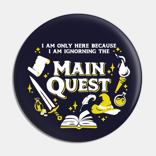 I Am Only Here Because I Am Ignorning the Main Quest Light Yellow Pin by Wolfkin Design