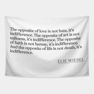 Elie Wiesel - The opposite of love is not hate, it's indifference. The opposite of art is not ugliness, it's indifference. The opposite of f Tapestry