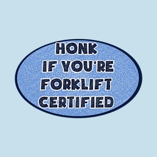 Honk if you’re forklift certified. T-Shirt