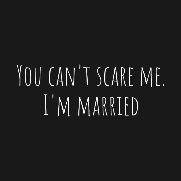 You can't scare me I am married by MiniGuardian