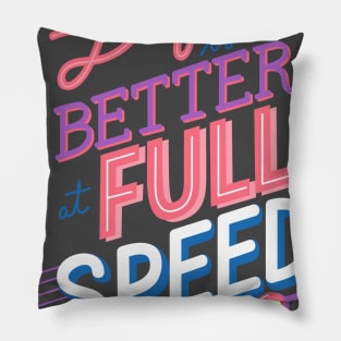 Life is better at full speed Pillow