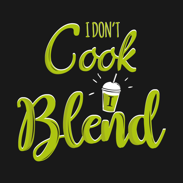 I Don't Cook I Blend by fizzyllama