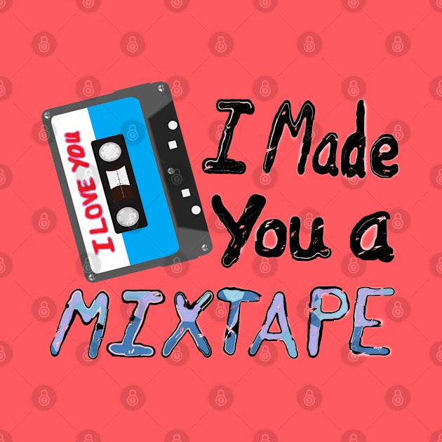 I Made You A Mixtape – I Love You. Cassette Mix Tape with Red, Blue and Black Lettering (White Background) by Art By LM Designs 