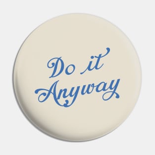 Do it Anyway Pin