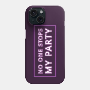 No One Stops My Party Phone Case