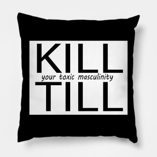 kill till your toxic masculinity Pillow