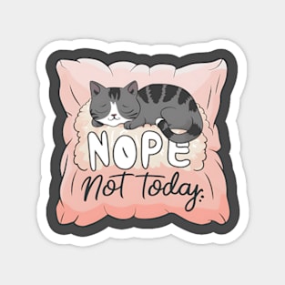 Nope Not Today Cat on a Pillow Magnet