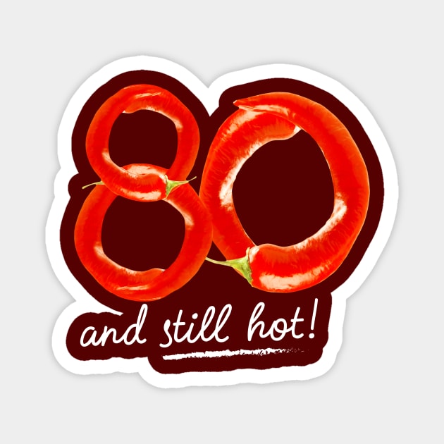 80th Birthday Gifts - 80 Years and still Hot Magnet by BetterManufaktur