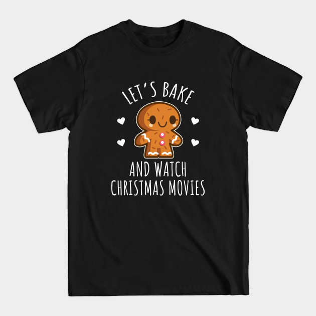 Disover Let's Bake And Watch Christmas Movies - Christmas - T-Shirt